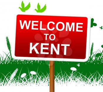 Welcome To Kent Indicating United Kingdom And Kentish