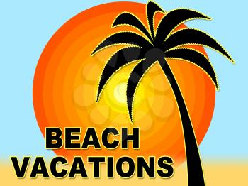 Beach Vacations Representing Tropical Break And Holidays