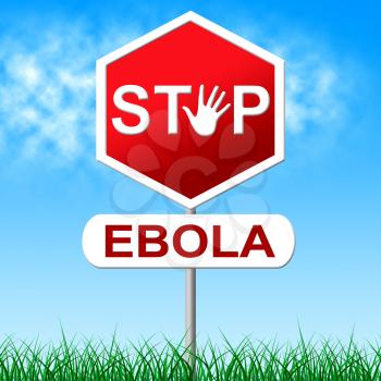Stop Ebola Indicating Warning Sign And Infected