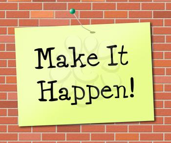 Make It Happen Showing Motivate Proactive And Action