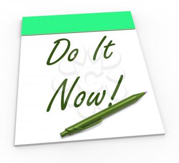 Do It Now Notepad Showing Take Action Straight Away