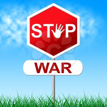 Stop War Representing Warning Sign And Combat