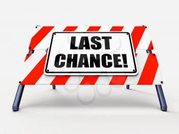 Last Chance Sign Showing Final Opportunity Act Now