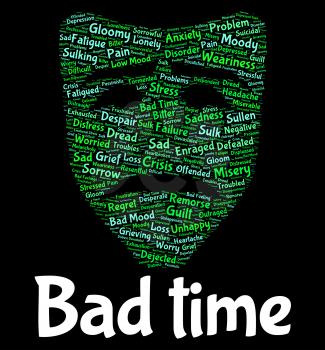 Bad Time Meaning Hard Times And Misery