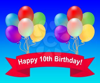Happy Tenth Birthday Balloons Meaning 10th Party Celebration 3d Illustration