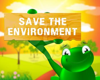 Frog With Save The Environmemt Sign Shows Protection 3d Illustration