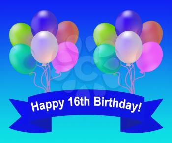 Happy Sixteenth Birthday Balloons Meaning 16th Party Celebration 3d Illustration