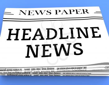 Headline News MNewspaper eans Current Newspapers 3d Rendering