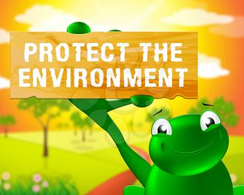 Frog With Protect The Environment Sign Shows Ecology Nature 3d Illustration
