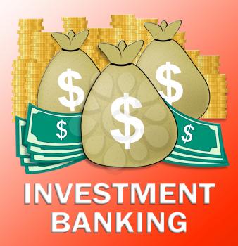 Investment Banking Dollars Meaning Bank Investing 3d Illustration