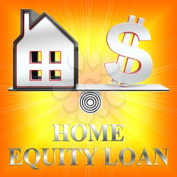 Home Equity Loan Dollar Sign Shows Capital Lending 3d Rendering