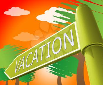 Vacation Travel Road Sign Representing Holiday Journey 3d Illustration
