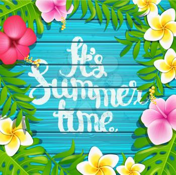 It's summer time - blue wooden background with tropical flowers and hand made the text, vector illustration.