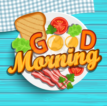 Good morning breakfast - fried egg, tomatoes, bacon and toast. Top view. Blue wood texture. Lettering - good morning, vector illustration.