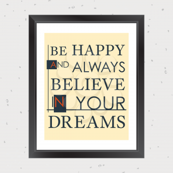 Quote Motivational Square. Inspirational Quote. Be happy and always believe in your dreams. Vector illustration.
