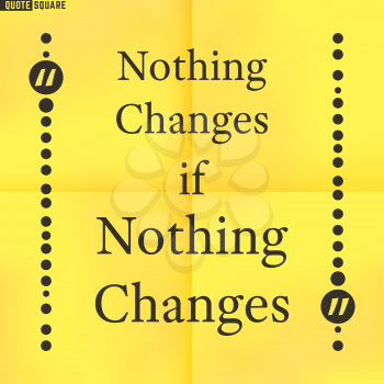 Quote Motivational Square. Inspirational Quote. Text Speech Bubble. Nothing changes if nothing changes. Vector illustration.