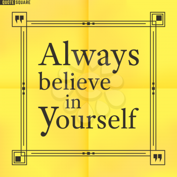 Quote Motivational Square. Inspirational Quote. Text Speech Bubble. Always believe in yourself. Vector illustration.