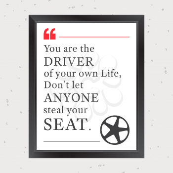 Quote Motivational Square. Inspirational Quote. You are the driver of your own life, do not let anyone steal your seat. Vector illustration.