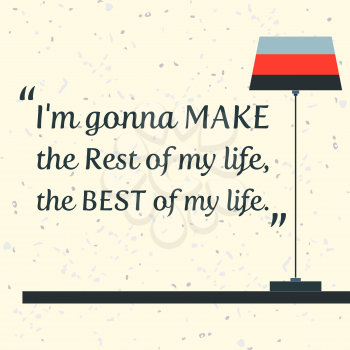 Quote Motivational Square. Inspirational Quote. I gonna make the rest of my life the best of my life. Vector illustration.