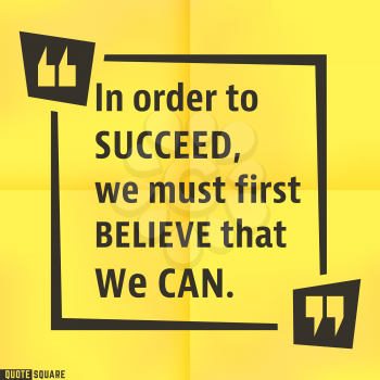 Quote motivational square template. Inspirational quotes bubble. Text speech bubble. In order to succeed, we must first believe that we can. Vector illustration.