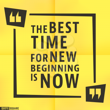 Quote motivational square template. Inspirational quotes bubble. Text speech bubble. The best time for new beginning is now. Vector illustration.
