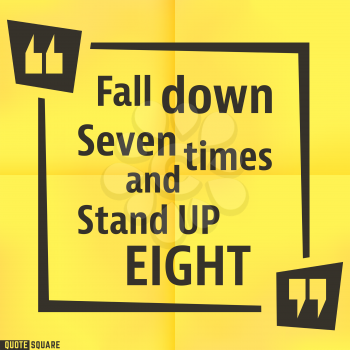 Quote motivational square template. Inspirational quotes box with slogan - Fall down seven times and stand up eight. Vector illustration.
