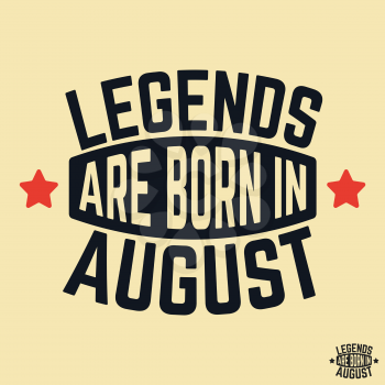 T-shirt print design. Legends are born in August vintage t shirt stamp. Badge applique, label t-shirts, jeans, casual wear. Vector illustration.