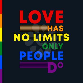 Love has no limits only people do - inspirational quote with colors of LGBT flag. Vector illustration.