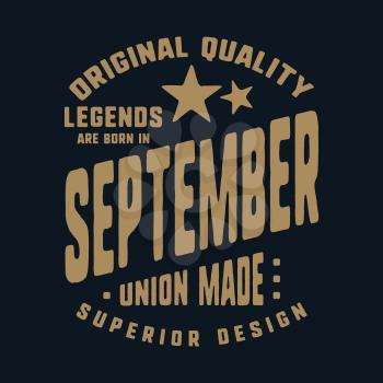 Legends are born in September t-shirt print design. Vintage typography for badge, applique, label, t shirt tag, jeans, casual wear, and printing products. Vector illustration.