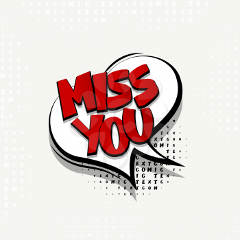 Lettering miss you heart. Comics book balloon.  Bubble icon speech phrase. Cartoon exclusive font label tag expression. Comic text sound effects. Sounds vector illustration.
