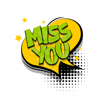 Lettering miss you. Comics book halftone balloon. Bubble icon speech phrase. Cartoon exclusive font label tag expression. Comic text sound effects dot backdrop. Sounds vector illustration.