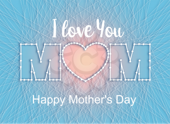lovely card for a happy mother's day silhouette of the heart in a creative font from thread and nails. Spring vector illustration on lite background.