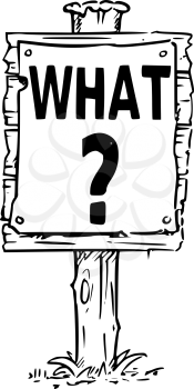 Vector drawing of wooden sign board with question mark and business text What.