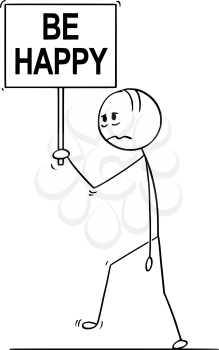 Cartoon stick drawing conceptual illustration of sad or depressed man or businessman walking with be happy text on sign.