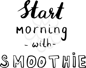 Hand drawn phrase Start morning with smoothie. Lettering design for posters, t-shirts, cards, invitations, stickers, banners advertisement