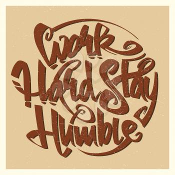 Work hard stay humble lettering sign with grunge effect. Vector illustration