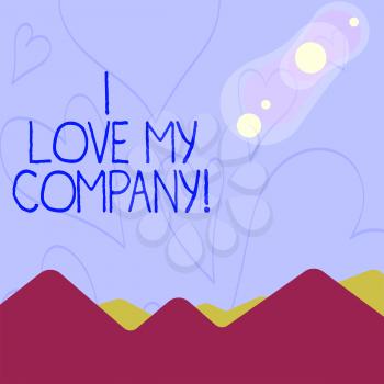 Conceptual hand writing showing I Love My Company. Concept meaning tell why admire their job and workplace View of Colorful Mountains and Hills Lunar and Solar Eclipse