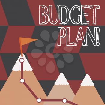 Word writing text Budget Plan. Business photo showcasing estimate of income and expenditure for set period of time Three Mountains with Hiking Trail and White Snowy Top with Flag on One Peak