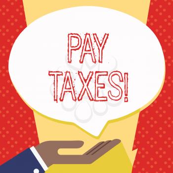 Text sign showing Pay Taxes. Business photo showcasing amount of money that you have to give to government in time Palm Up in Supine Position for Donation Hand Sign Icon and Speech Bubble