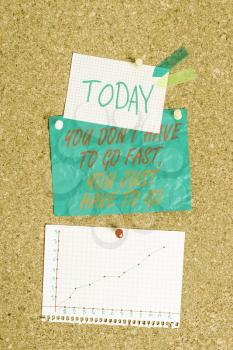 Handwriting text You Don T Have To Go Fast You Just Have To Go. Conceptual photo just start to reach Corkboard color size paper pin thumbtack tack sheet billboard notice board