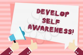 Handwriting text Develop Self Awareness. Conceptual photo What you think you become motivate and grow Hand Holding Megaphone and Other Two Gesturing Thumbs Up with Text Balloon