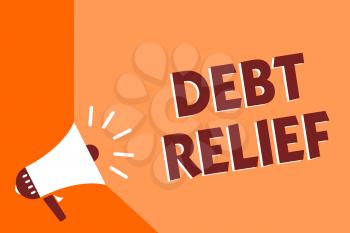Conceptual hand writing showing Debt Relief. Business photo text partial or total remission of it especially those by countries Megaphone loudspeaker orange background important message speaking