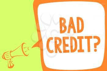 Text sign showing Bad Credit question. Conceptual photo history when it indicates that borrower has high risk Megaphone loudspeaker speech bubble important message speaking out loud