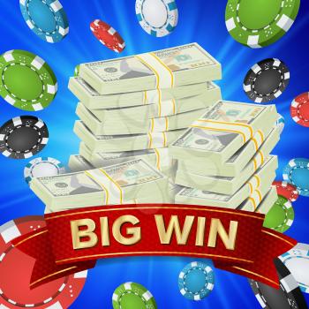 Big Winner Poster Vector. You Win. Gambling Poker Chips. Dollars Money Banknotes Stacks