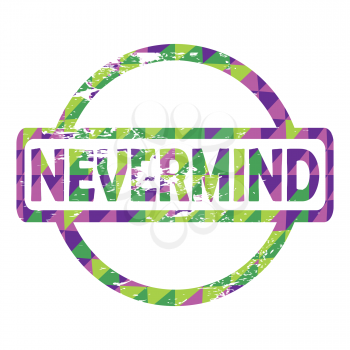 Royalty Free Clipart Image of a Never Mind Stamp
