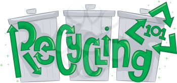 Text Illustration Featuring Thrash Cans with the Words Recycling 101 Overlaid Upon Them