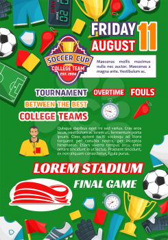 Soccer college league tournament event or announcement poster template. Vector design of soccer ball, goal gates and score table and referee with whistle on playing soccer field for cup championship