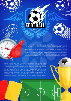 Football cup poster template for soccer sport game of college team of fan club. Vector design of soccer ball flying in goal gate on arena stadium playing field, winner golden cup and referee whistle
