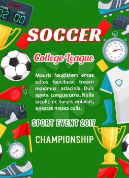 Soccer college league football cup or champion tournament poster template. Vector design of soccer ball, goal gates and score table and referee with whistle on playing soccer field for event