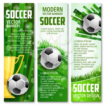 Soccer sport or football championship modern banners template. Vector design of soccer ball and golden victory cup on arena stadium green field for college team for football league tournament game